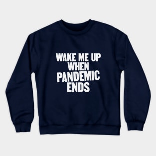 Wake Me Up When Pandemic Ends Crewneck Sweatshirt